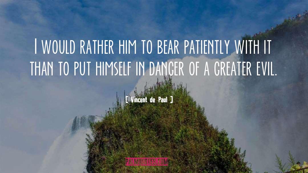 To Bear quotes by Vincent De Paul