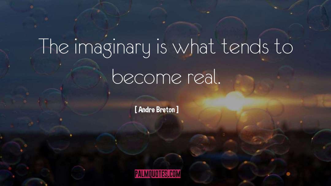 To Become Real quotes by Andre Breton