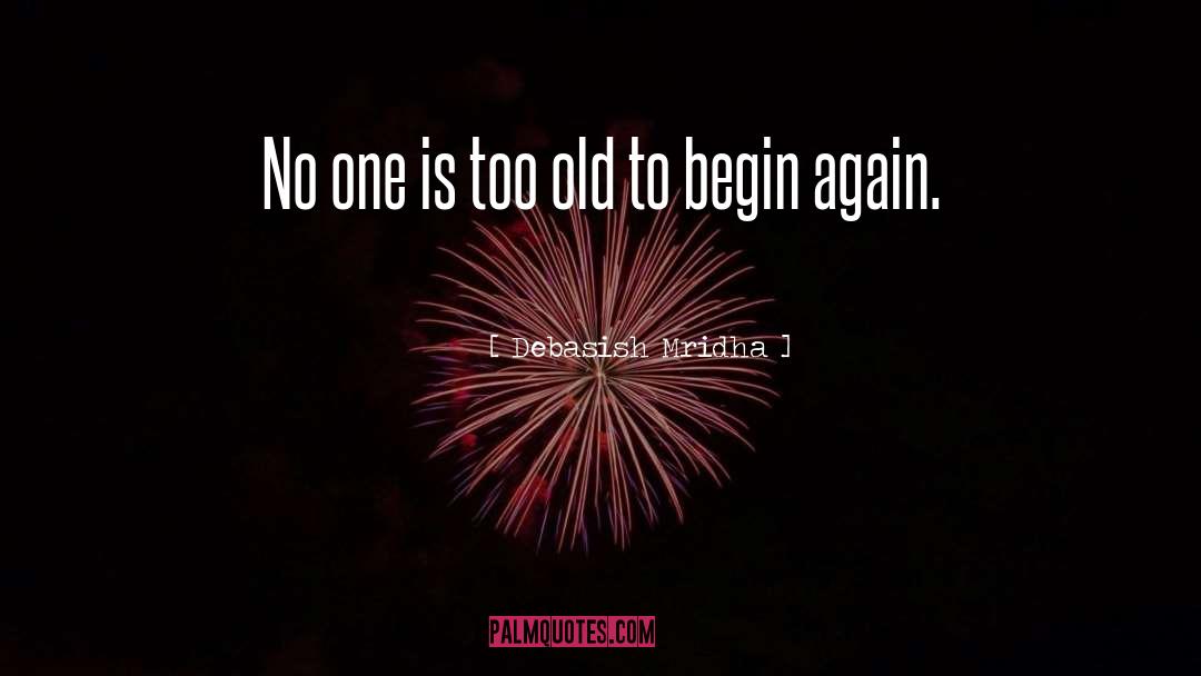 To Begin Again quotes by Debasish Mridha