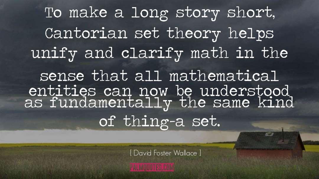 To Cut A Long Story Short quotes by David Foster Wallace