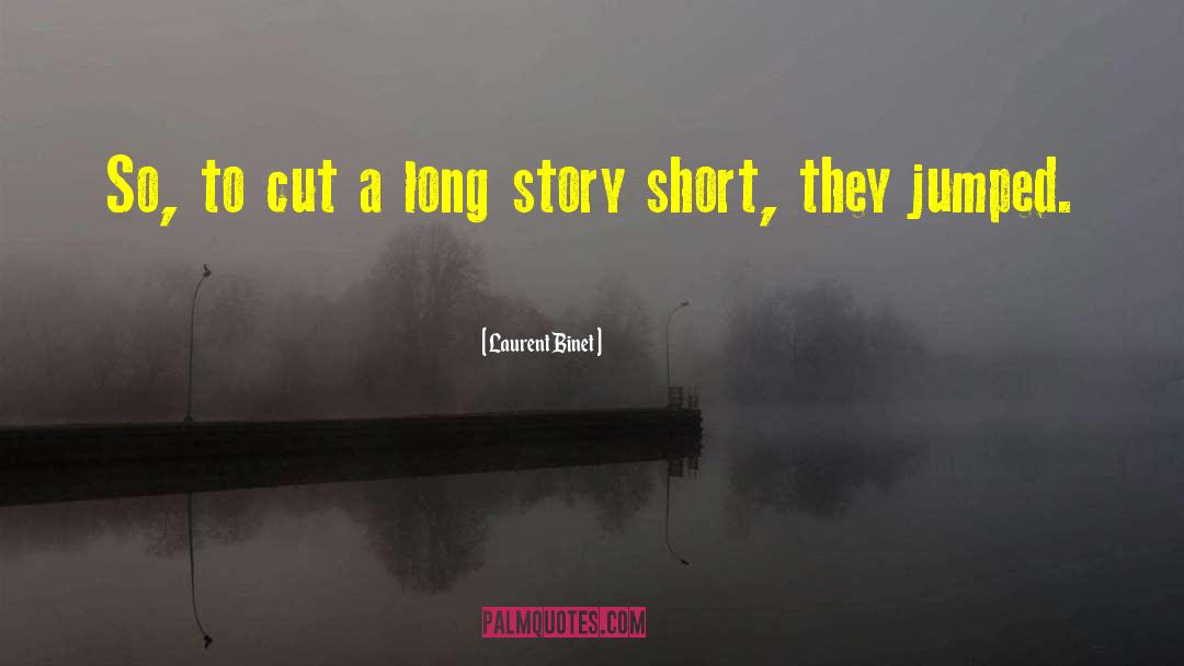 To Cut A Long Story Short quotes by Laurent Binet