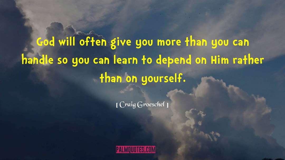 To Depend quotes by Craig Groeschel