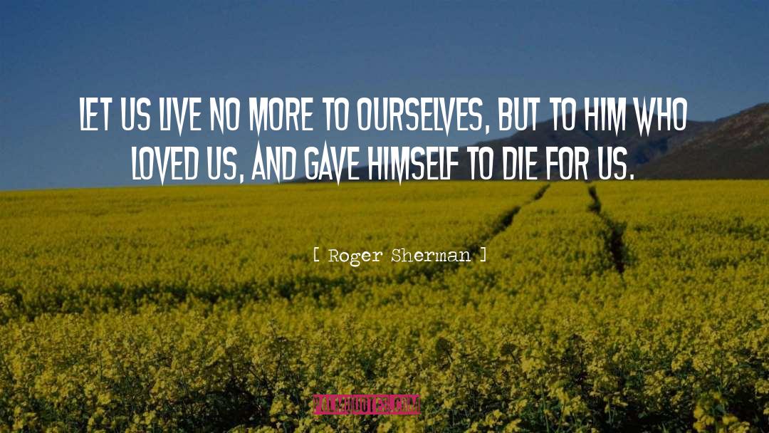 To Die For quotes by Roger Sherman
