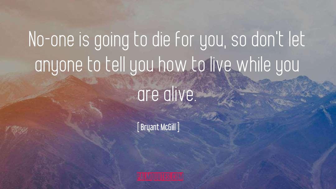 To Die For quotes by Bryant McGill