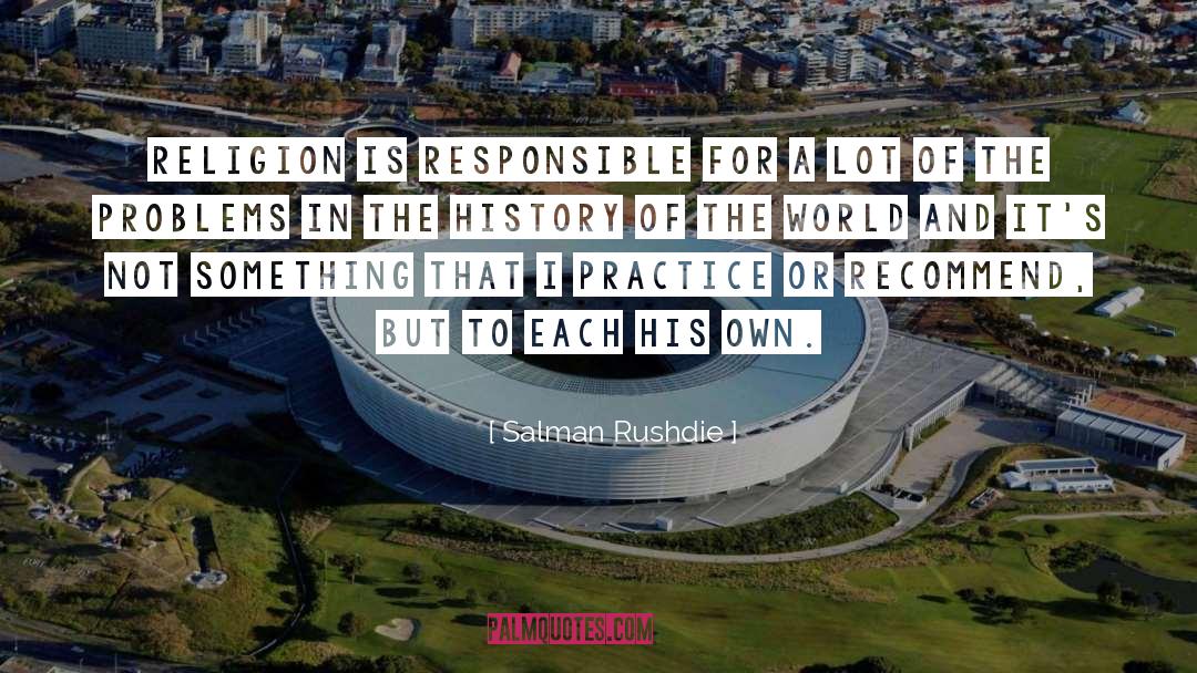 To Each His Own quotes by Salman Rushdie