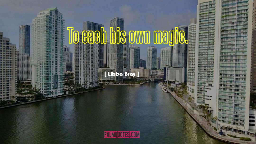 To Each His Own quotes by Libba Bray