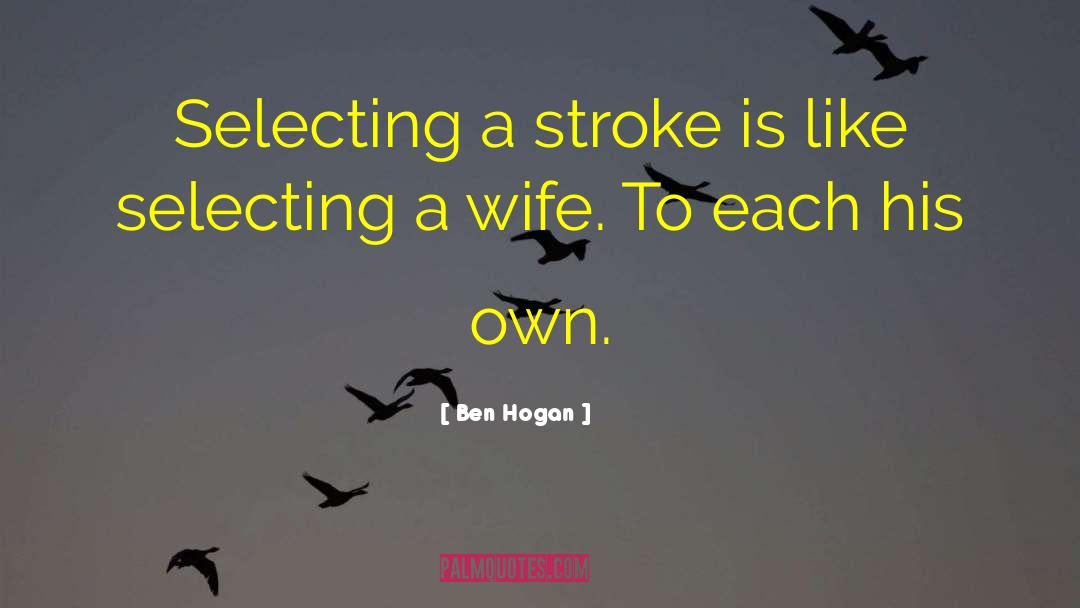 To Each His Own quotes by Ben Hogan