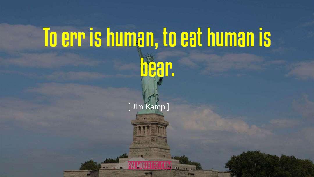 To Err quotes by Jim Kamp