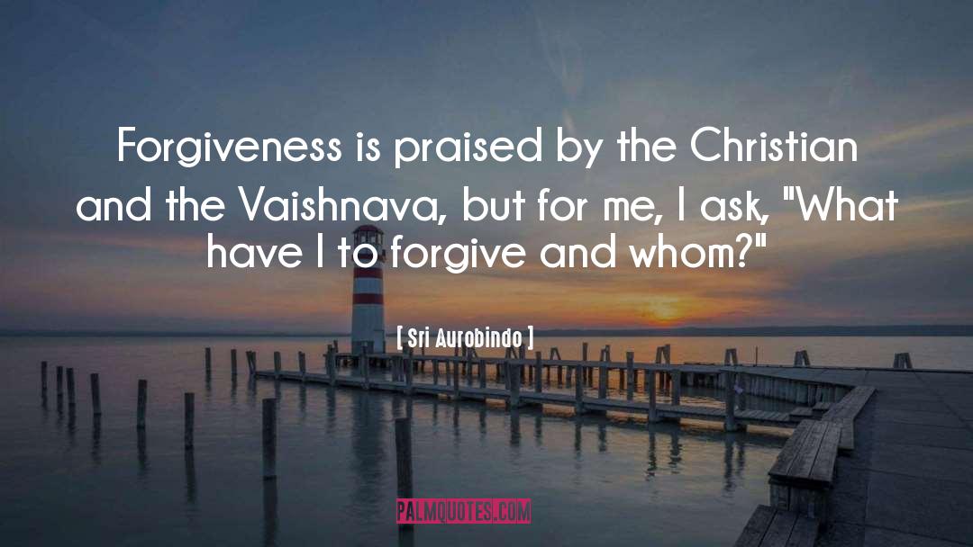 To Forgive quotes by Sri Aurobindo