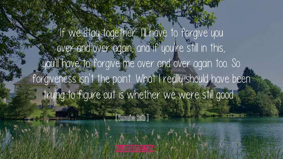 To Forgive quotes by Veronica Roth