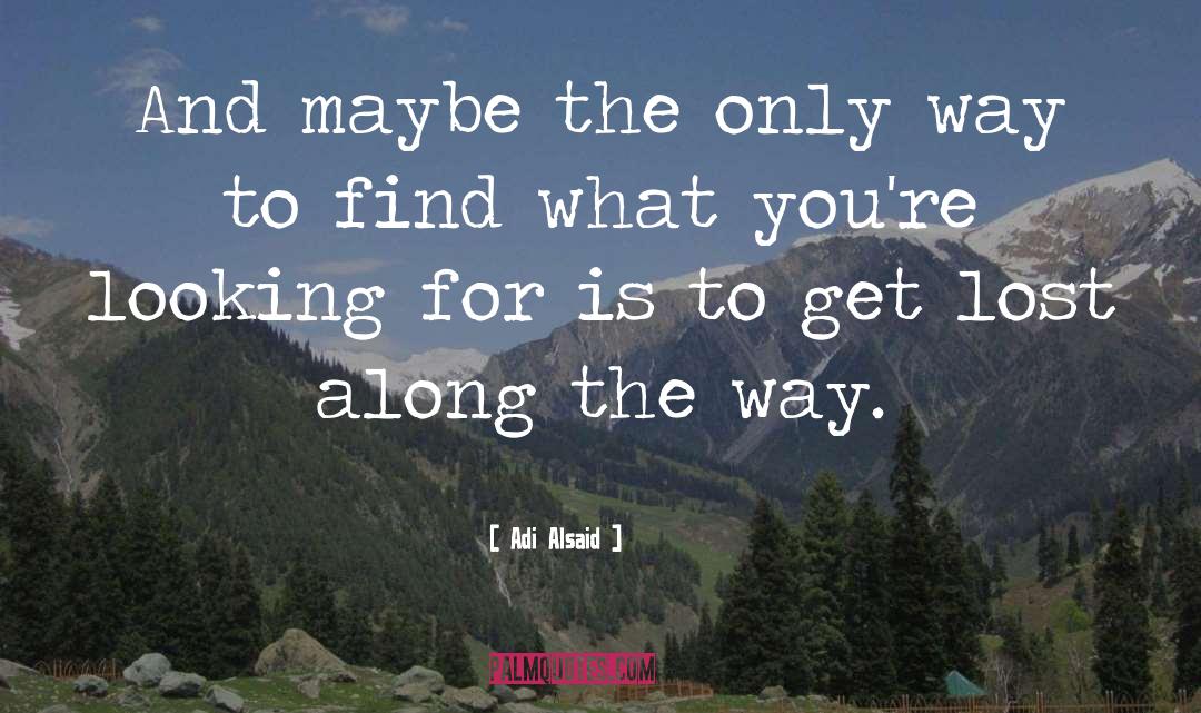 To Get Lost quotes by Adi Alsaid