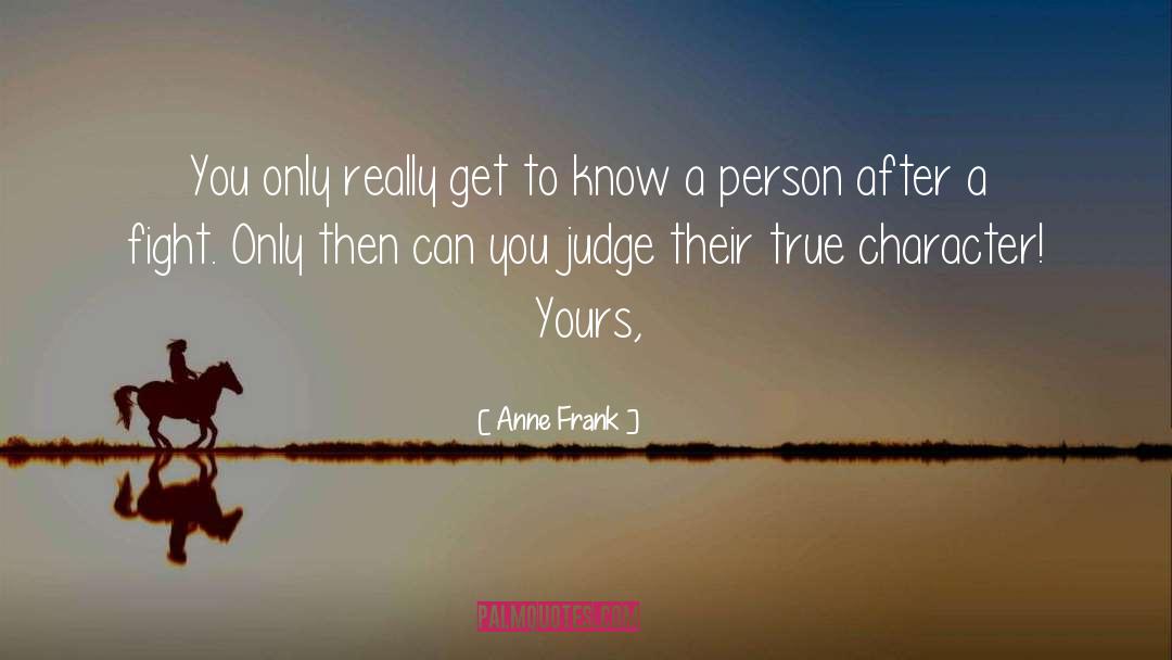 To Know A Person quotes by Anne Frank