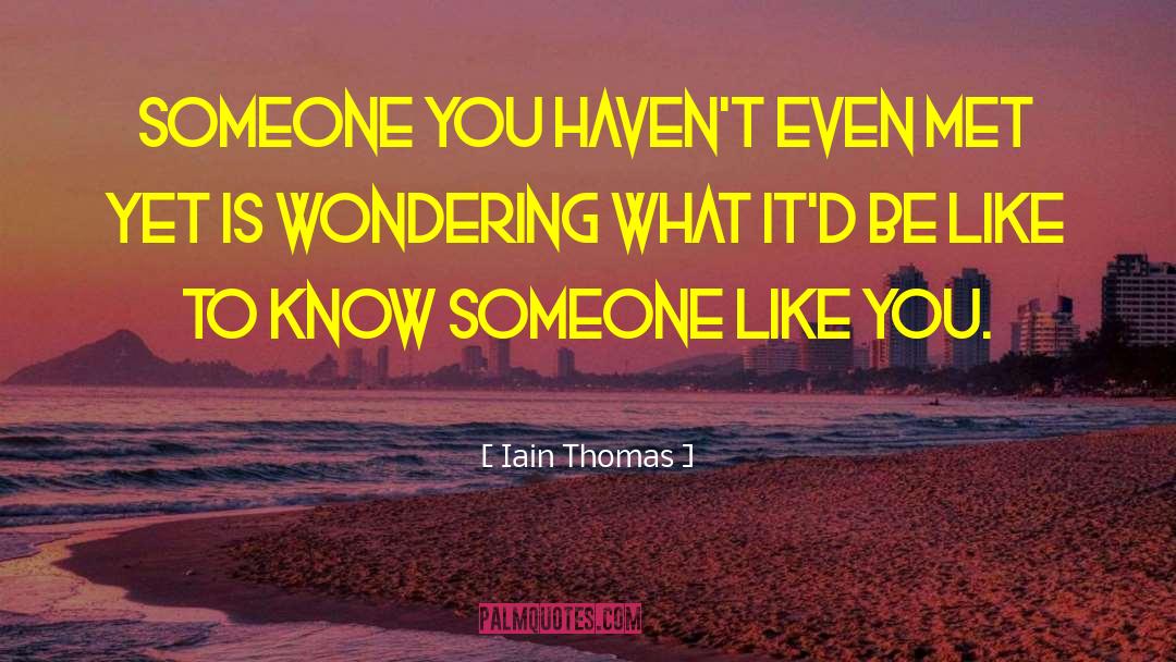 To Know Someone quotes by Iain Thomas