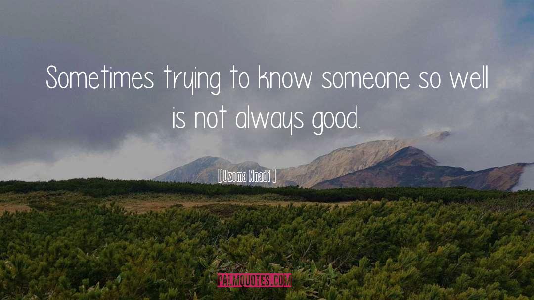 To Know Someone quotes by Uzoma Nnadi