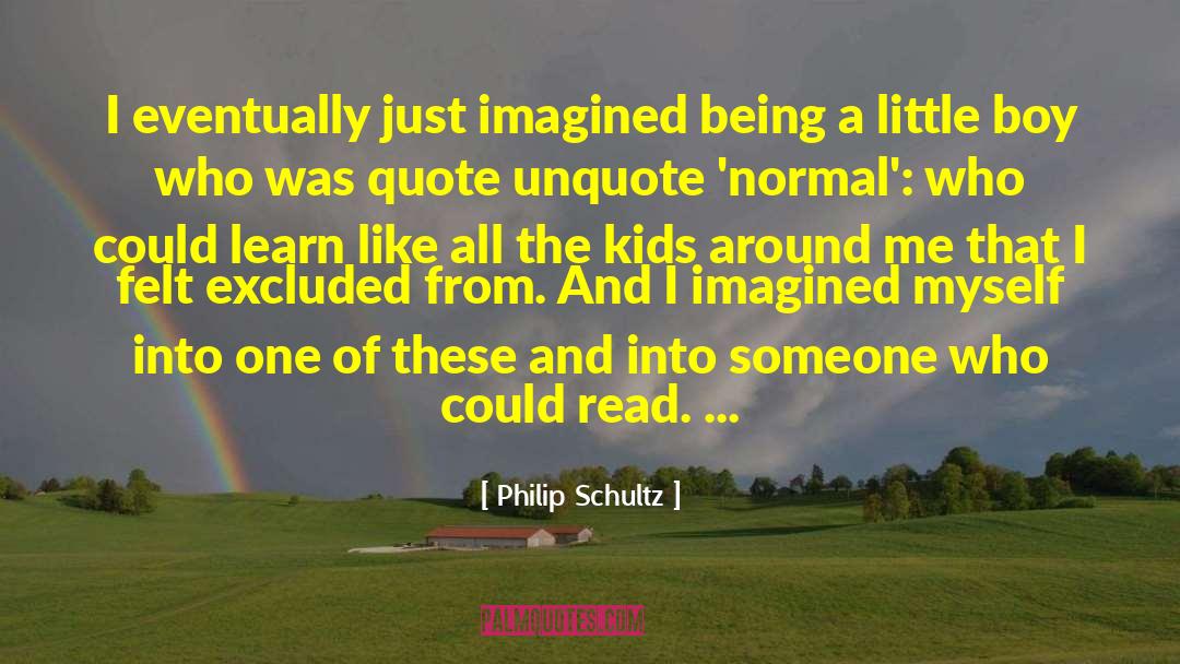 To Learn To Read Is To Light A Fire Quote quotes by Philip Schultz
