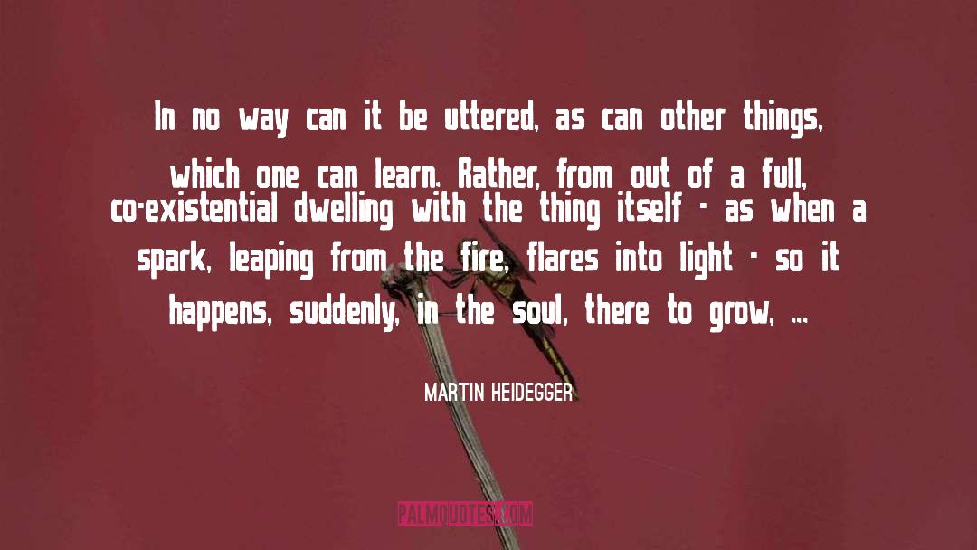 To Learn To Read Is To Light A Fire Quote quotes by Martin Heidegger