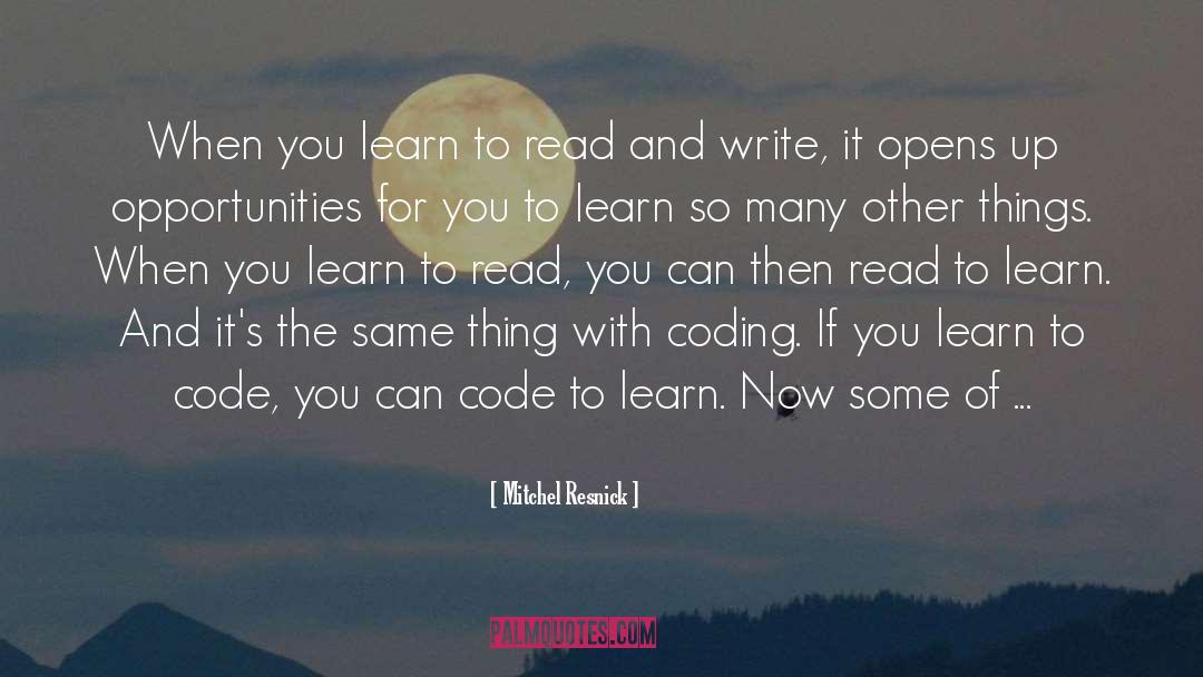 To Learn To Read Is To Light A Fire Quote quotes by Mitchel Resnick