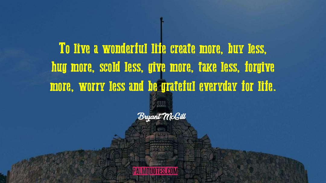 To Live A Wonderful Life quotes by Bryant McGill