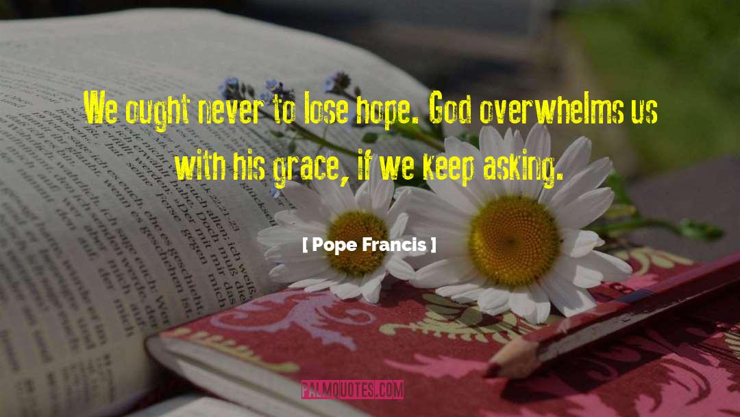 To Lose Hope quotes by Pope Francis