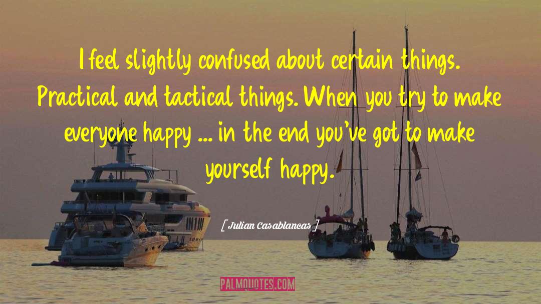 To Make Everyone Happy quotes by Julian Casablancas