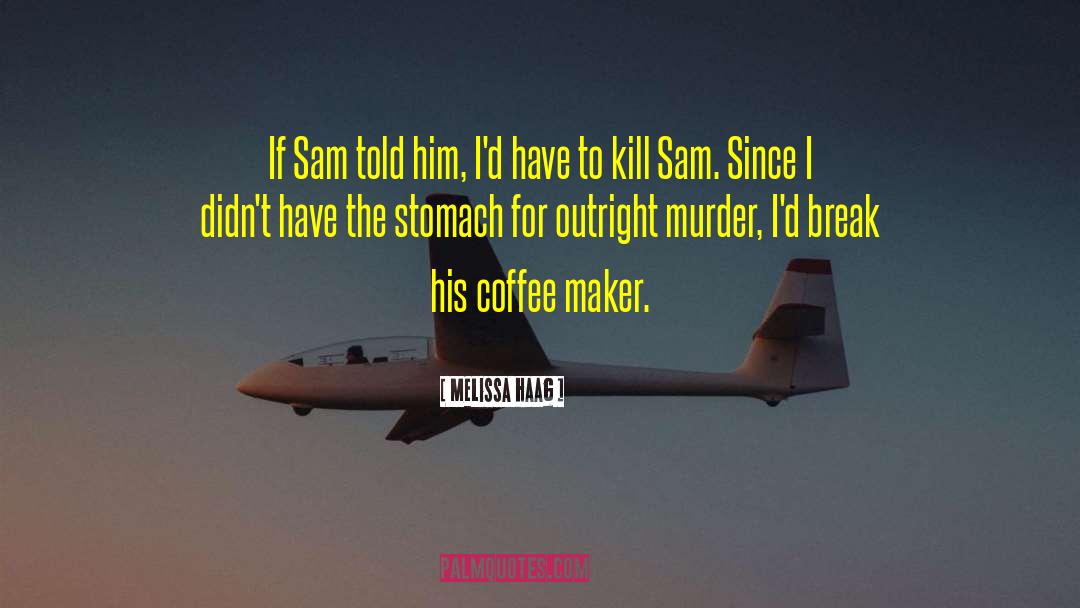 To Murder Matt quotes by Melissa Haag