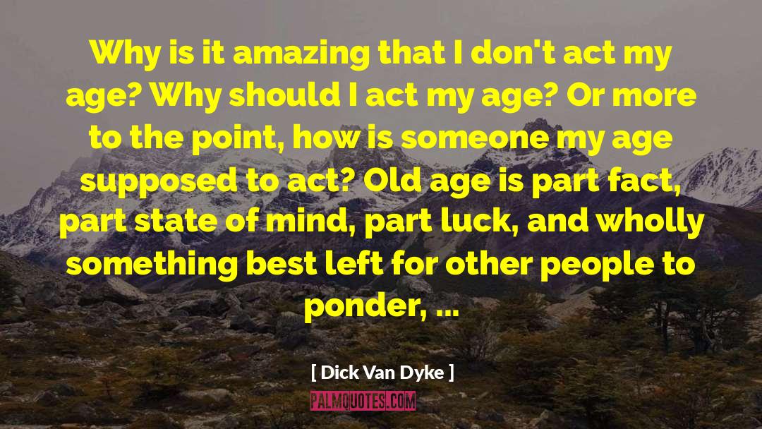 To Ponder quotes by Dick Van Dyke