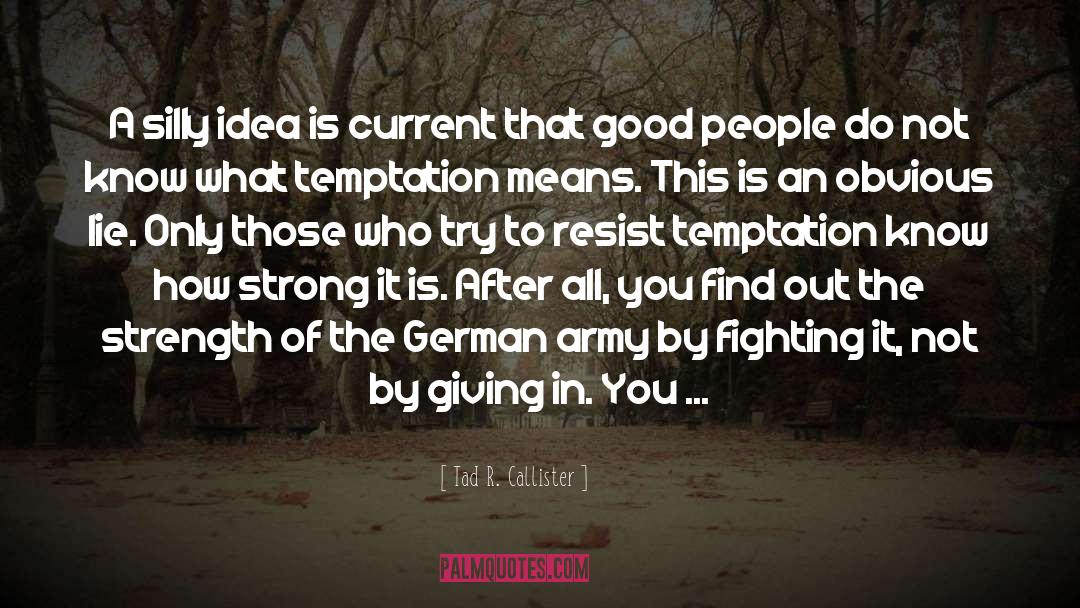 To Resist quotes by Tad R. Callister