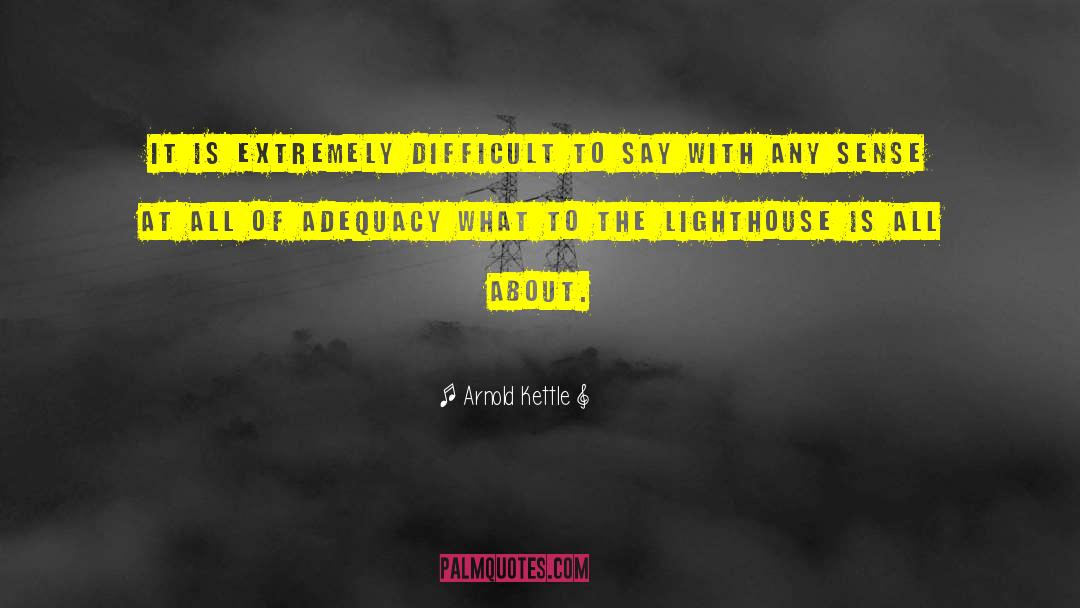 To The Lighthouse quotes by Arnold Kettle