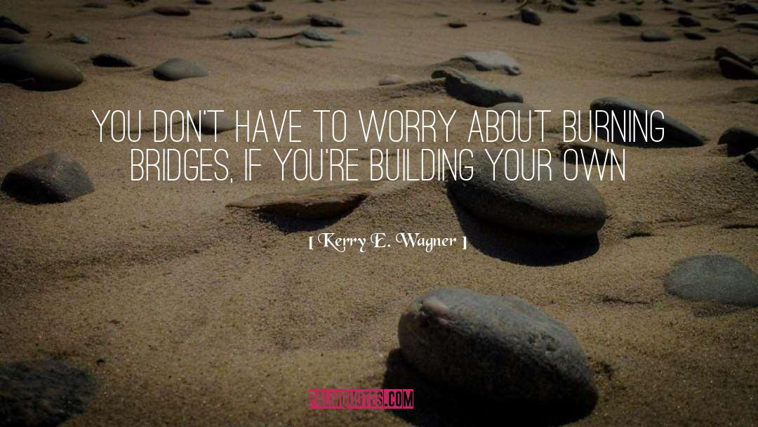 To Worry quotes by Kerry E. Wagner