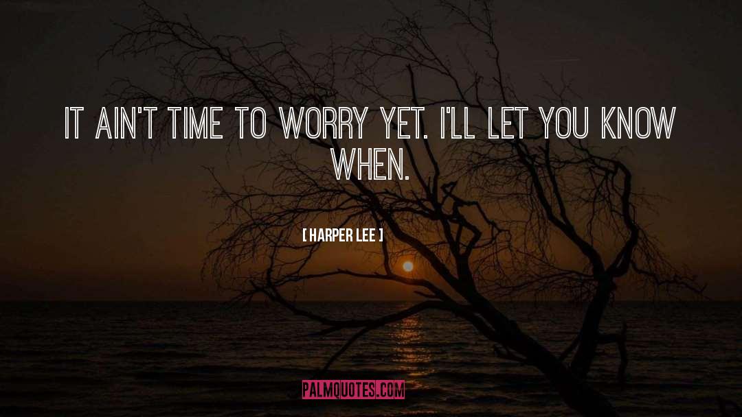 To Worry quotes by Harper Lee