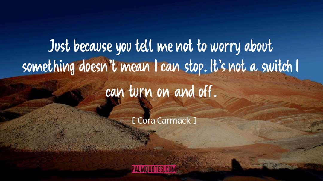 To Worry quotes by Cora Carmack