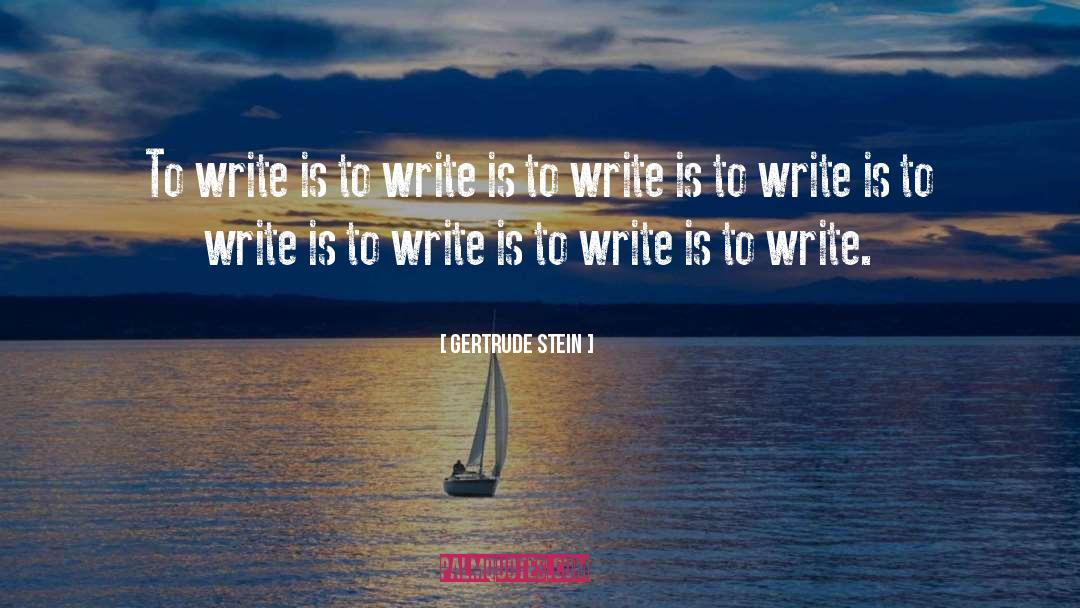 To Write quotes by Gertrude Stein