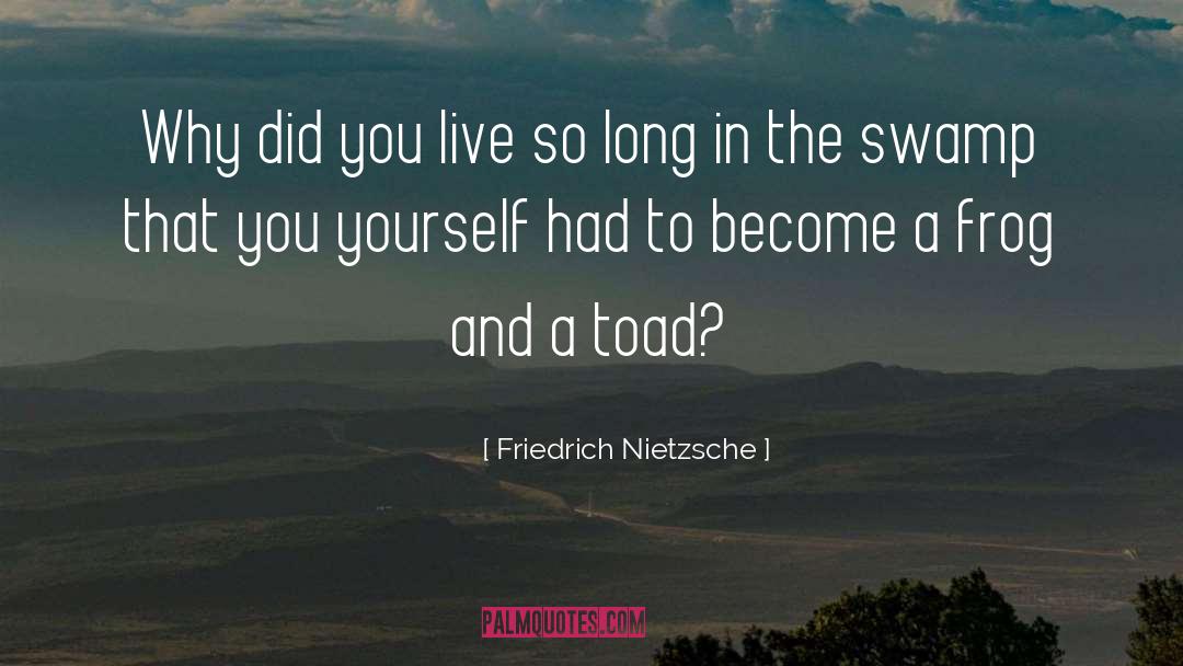 Toad quotes by Friedrich Nietzsche