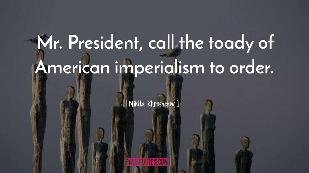 Toady quotes by Nikita Khrushchev