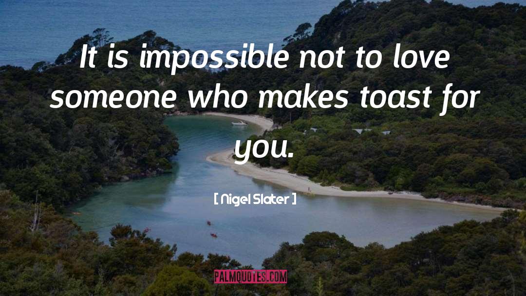 Toast quotes by Nigel Slater