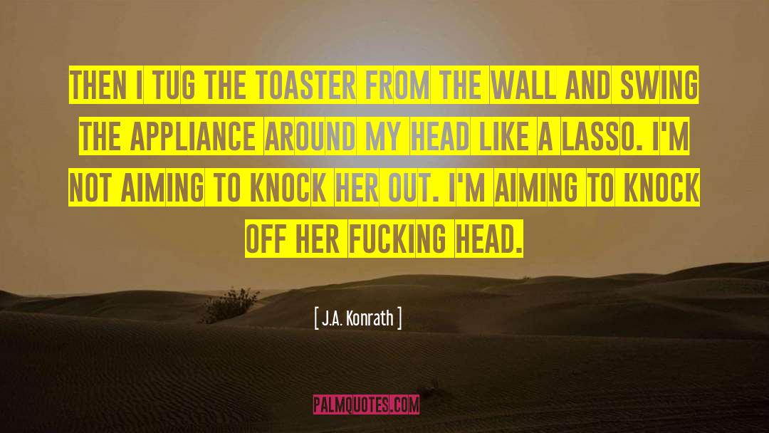 Toaster quotes by J.A. Konrath