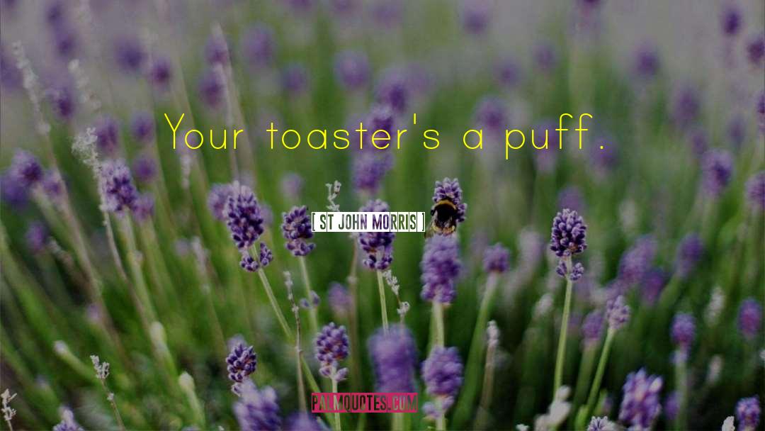 Toasters quotes by St John Morris