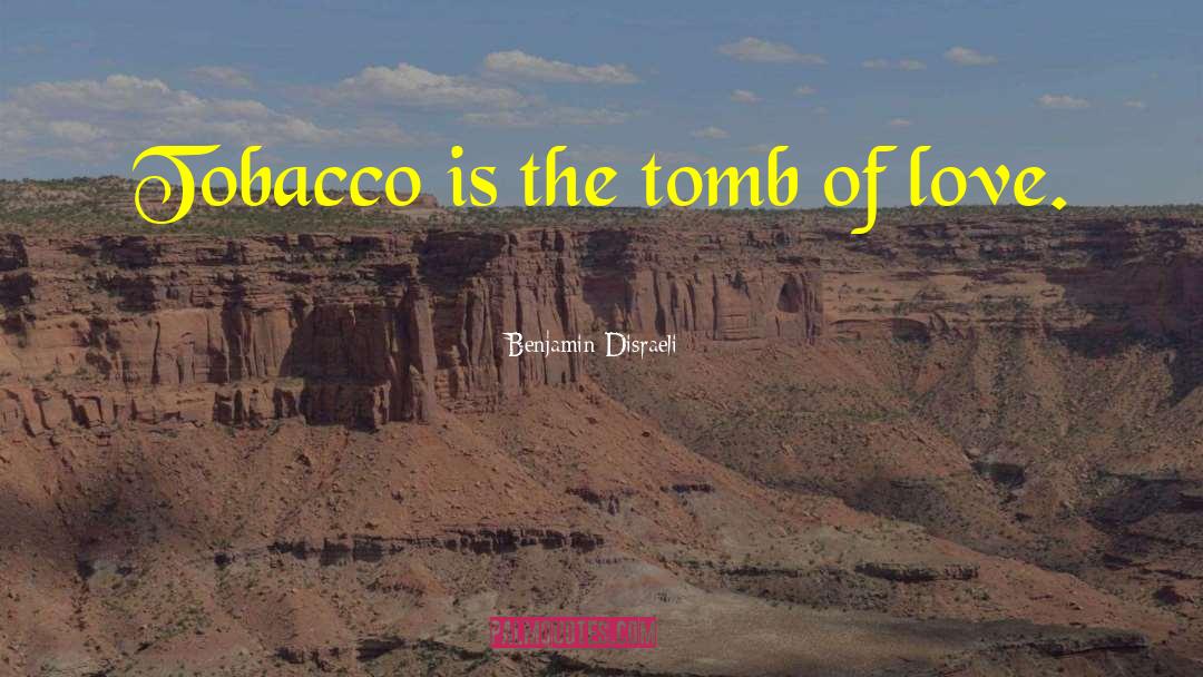 Tobacco From Experts quotes by Benjamin Disraeli