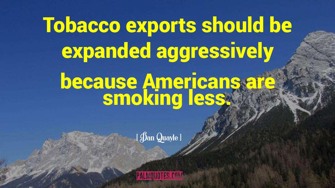 Tobacco From Experts quotes by Dan Quayle