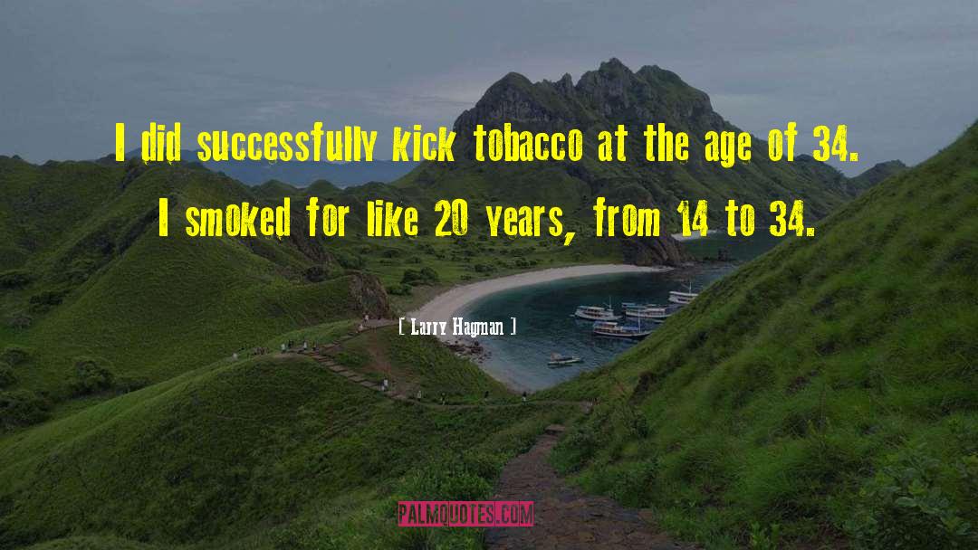 Tobacco From Experts quotes by Larry Hagman