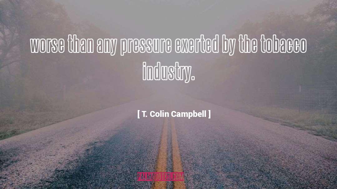 Tobacco Industry quotes by T. Colin Campbell