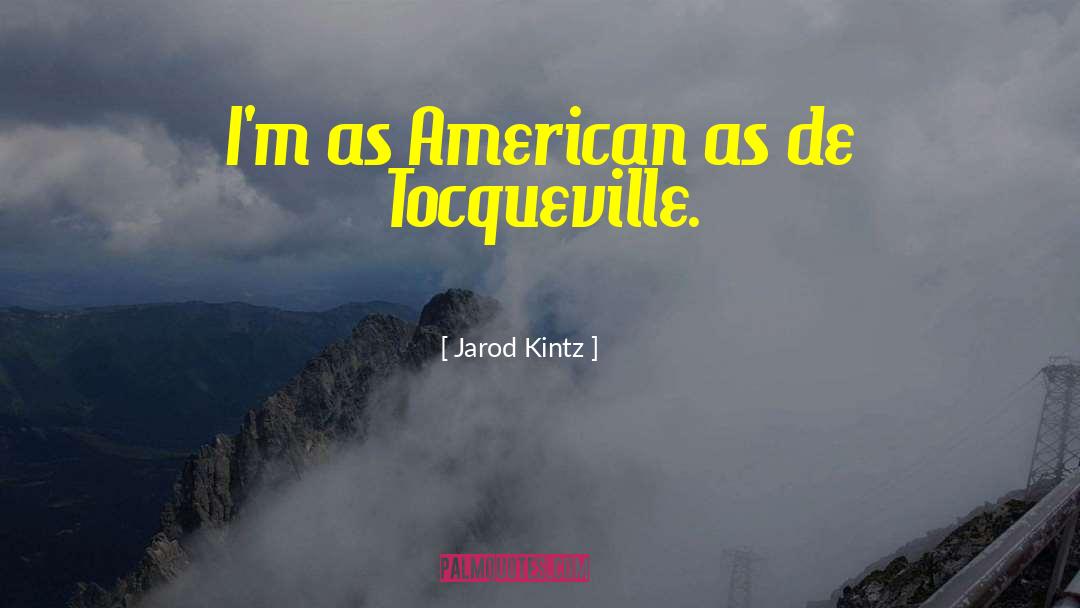 Tocqueville quotes by Jarod Kintz