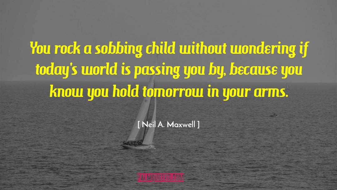 Today 27s World quotes by Neil A. Maxwell