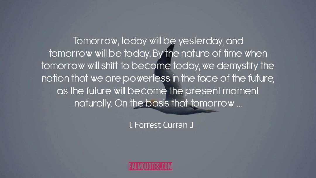 Today And Tomorrow quotes by Forrest Curran