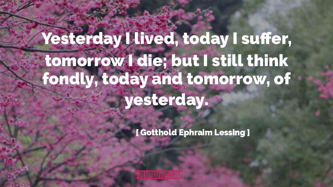 Today And Tomorrow quotes by Gotthold Ephraim Lessing