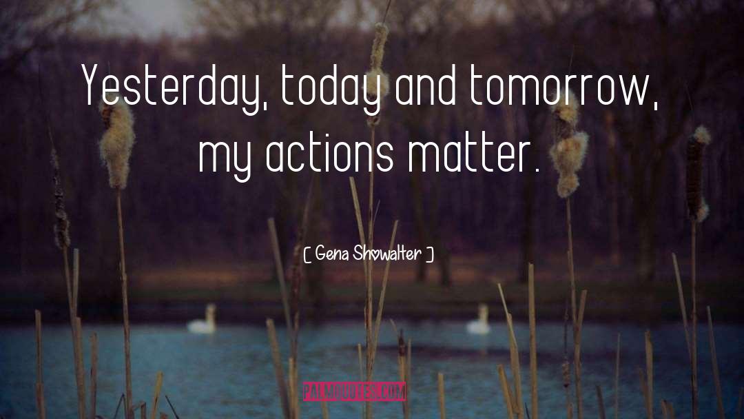 Today And Tomorrow quotes by Gena Showalter