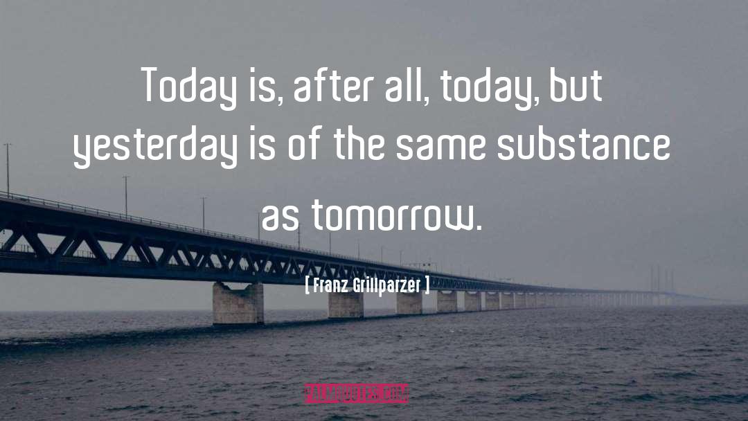 Today But quotes by Franz Grillparzer