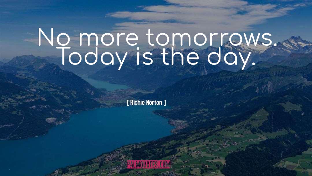Today Is The Day quotes by Richie Norton