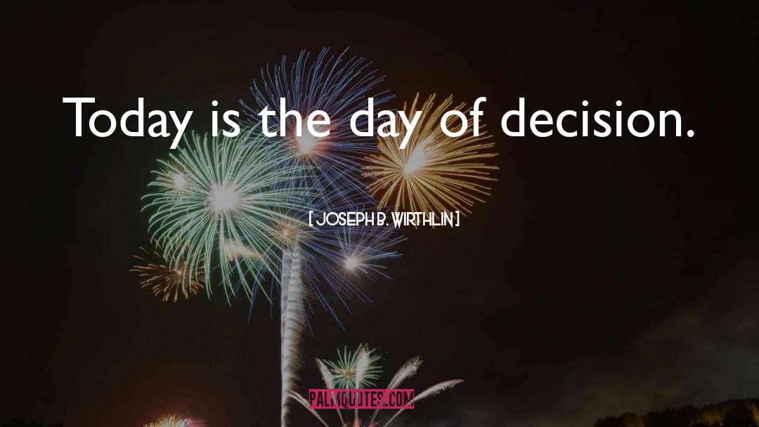 Today Is The Day quotes by Joseph B. Wirthlin