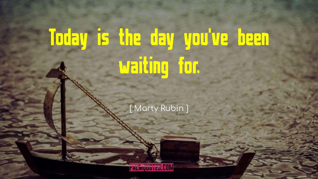 Today Is The Day quotes by Marty Rubin